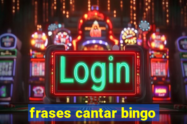 frases cantar bingo